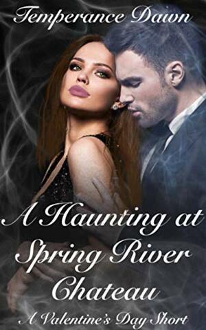 A Haunting At Spring River Chateau by Temperance Dawn