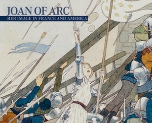 Joan of Arc: Her Image in France and America by Nora M. Heimann, Coyle Laura