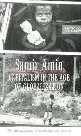 Capitalism in the Age of Globalization: The Management of Contemporary Society by Samir Amin