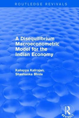 A Disequilibrium Macroeconometric Model for the Indian Economy by Kaliappa Kalirajan, Shashanka Bhide