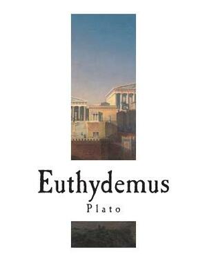 Euthydemus: The Dialogues of Plato by Plato