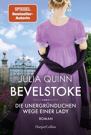 Bevelstoke - Die unergründlichen Wege einer Lady: Roman | Von der Autorin des Weltbestsellerphänomens BRIDGERTON by Julia Quinn