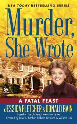 Murder, She Wrote: A Fatal Feast by Jessica Fletcher, Donald Bain