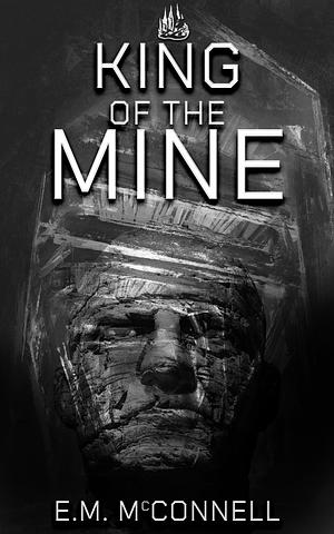 King of the Mine  by E.M. McConnell