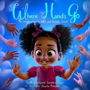 Where Hands Go: An Introduction to Safe and Unsafe Touch by Krystaelynne Sanders Diggs
