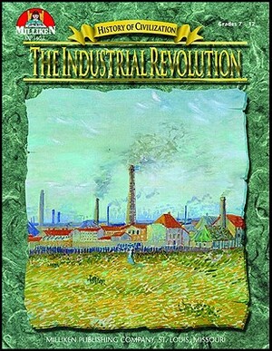 History of Civilization - The Industrial Revolution by Tim McNeese