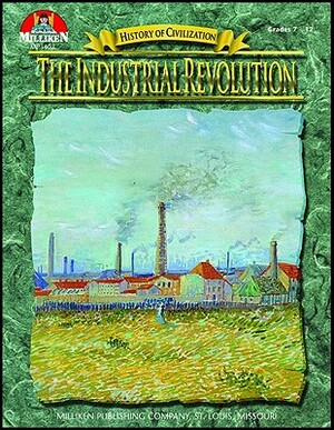 History of Civilization - The Industrial Revolution by Tim McNeese