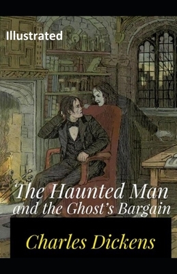 The Haunted Man and the Ghost's Bargain Illustrated by Charles Dickens