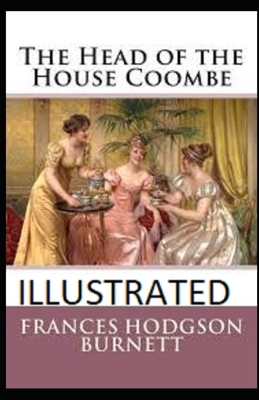 The Head of the House of Coombe Illustrated by Frances Hodgson Burnett