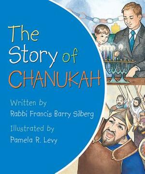 The Story of Chanukah by Francis Barry Silberg
