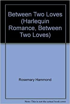 Between Two Loves by Rosemary Hammond