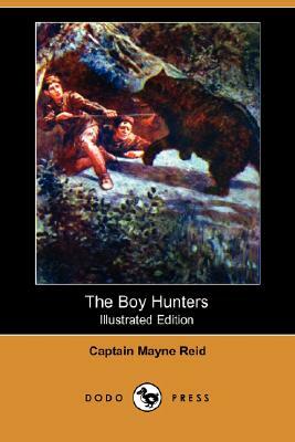 The Boy Hunters (Illustrated Edition) (Dodo Press) by Captain Mayne Reid