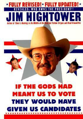 If the Gods Had Meant Us to Vote, They'd Have Given Us Candidates by Jim Hightower