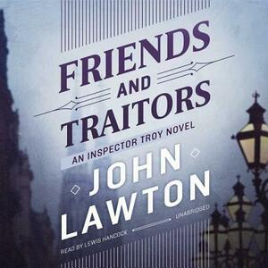Friends and Traitors: An Inspector Troy Novel by John Lawton