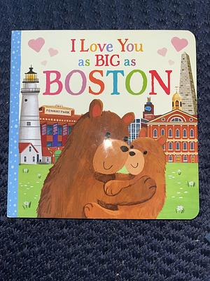I Love You as Big as Boston by Rose Rossner