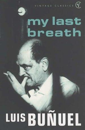 My Last Breath by Luis Bunuel (16-Jun-1994) Paperback by Luis Buñuel, Luis Buñuel