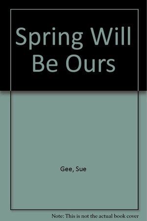 Spring Will Be Ours by Sue Gee