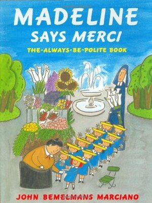 Madeline Says Merci: The Always-Be-Polite Book by Ludwig Bemelmans, John Bemelmans Marciano