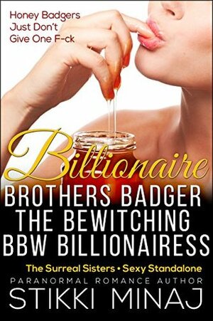 Billionaire Brothers Badger the Bewitching BBW Billionairess by Stikki Minaj