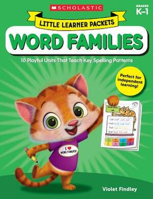 Little Learner Packets: Word Families: 10 Playful Units That Teach Key Spelling Patterns by Violet Findley