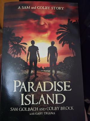 Paradise Island: A Sam and Colby Story by Gaby Triana, Colby Brock, Sam Golbach