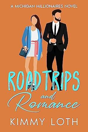 Roadtrips and Romance: A second chance romance by Kimmy Loth