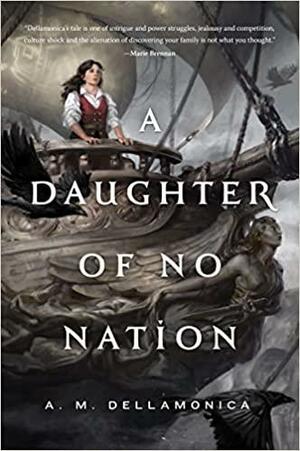 A Daughter of No Nation by A.M. Dellamonica