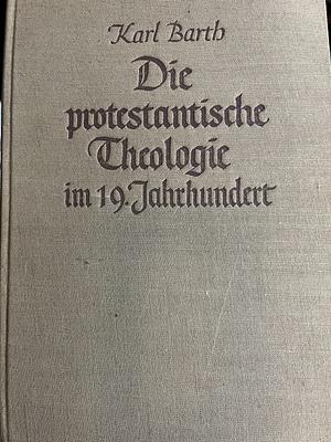 Die protestantische Theologie im 19. Jahrhundert  by Karl Barth