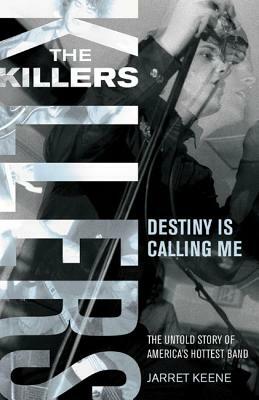 The Killers: Destiny Is Calling Me by Jarret Keene