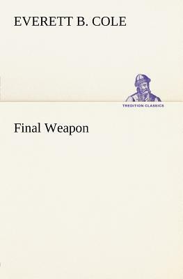 Final Weapon by Everett B. Cole