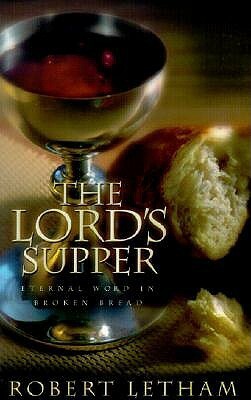 The Lord's Supper: Eternal Word in Broken Bread by Robert Letham