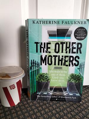 The Other Mothers: The Unguessable, Unputdownable New Thriller from the Internationally Bestselling Author of Greenwich Park by Katherine Faulkner