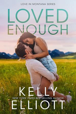 Loved Enough: A Small Town, Friends to Lovers Romance by Kelly Elliott
