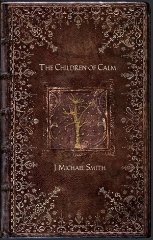 The Children of Calm by J. Michael Smith