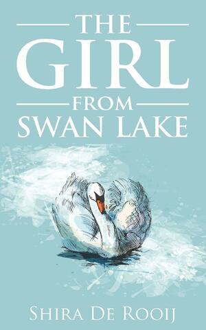 The Girl From Swan Lake by Shira De Rooij