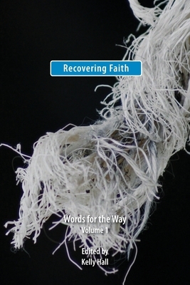 Recovering Faith: Words for the Way by Kelly Hall