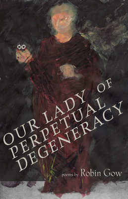 Our Lady of Perpetual Degeneracy by Robin Gow