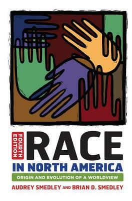 Race in North America: Origin and Evolution of a Worldview by Audrey Smedley