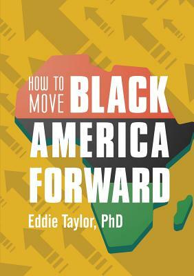 How to Move Black America Forward by Eddie Taylor