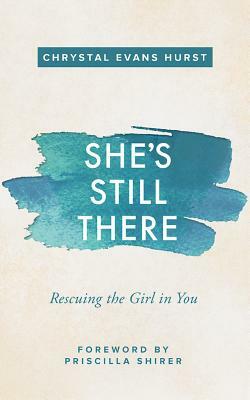 She's Still There: Rescuing the Girl in You by Chrystal Evans Hurst