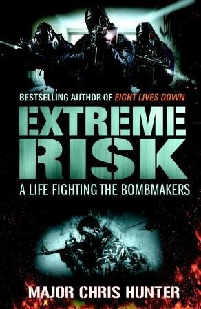 Extreme Risk: A Life Fighting the Bombmakers by Chris Hunter
