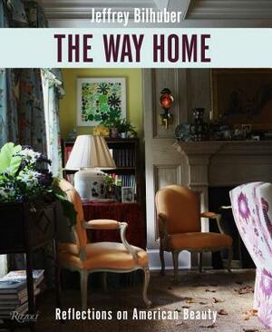 The Way Home: Reflections on American Beauty by Jeffrey Bilhuber