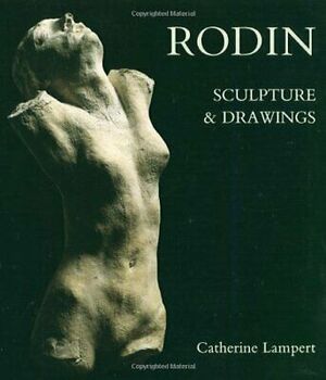 Rodin: Sculpture and Drawings by Arts Council of Great Britain, Catherine Lampert