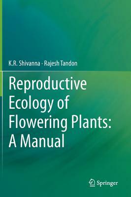 Reproductive Ecology of Flowering Plants: A Manual by Rajesh Tandon, K. R. Shivanna