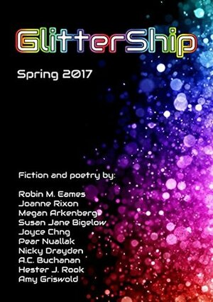 GlitterShip: Spring 2017 by Pear Nuallak, Susan Jane Bigelow, Amy Griswold, Megan Arkenberg, Andi C. Buchanan, Nicky Drayden, Keffy R.M. Kehrli, Robin M. Eames