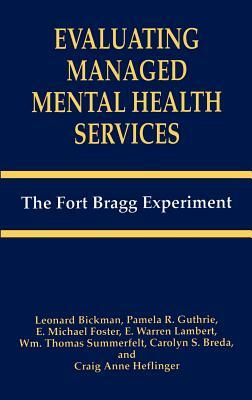 Evaluating Managed Mental Health Services: The Fort Bragg Experiment by E. M. Foster, Leonard Bickman, C. S. Breda