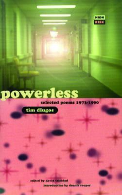 Powerless: Selected Poems, 1973-1990 by Tim Dlugos, David Trinidad, Dennis Cooper