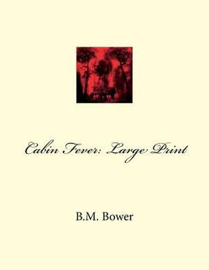 Cabin Fever: Large Print by B. M. Bower