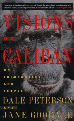 Visions Of Caliban: On Chimpanzees and People by Dale Peterson, Jane Goodall