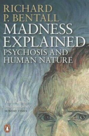 Madness Explained: Psychosis and Human Nature by Richard P. Bentall, Aaron T. Beck